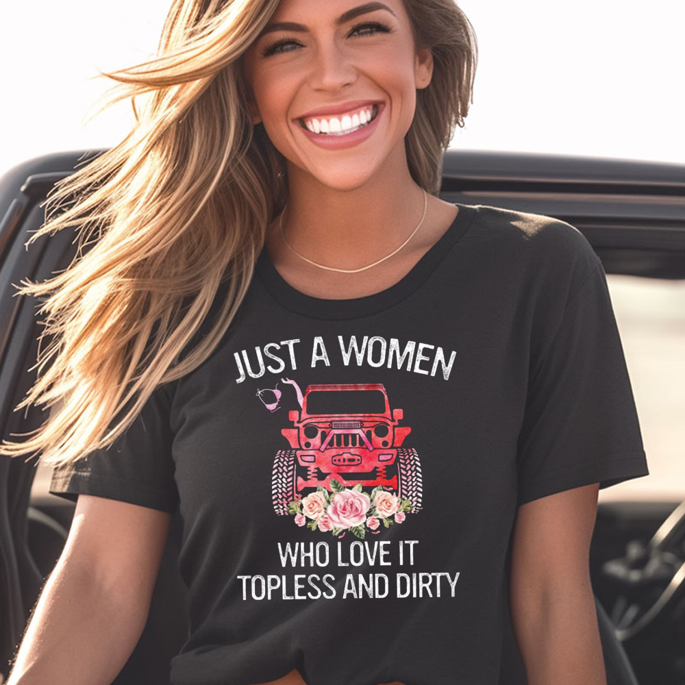 Just A Woman Who Love It Topless And Dirty Jp T-Shirt