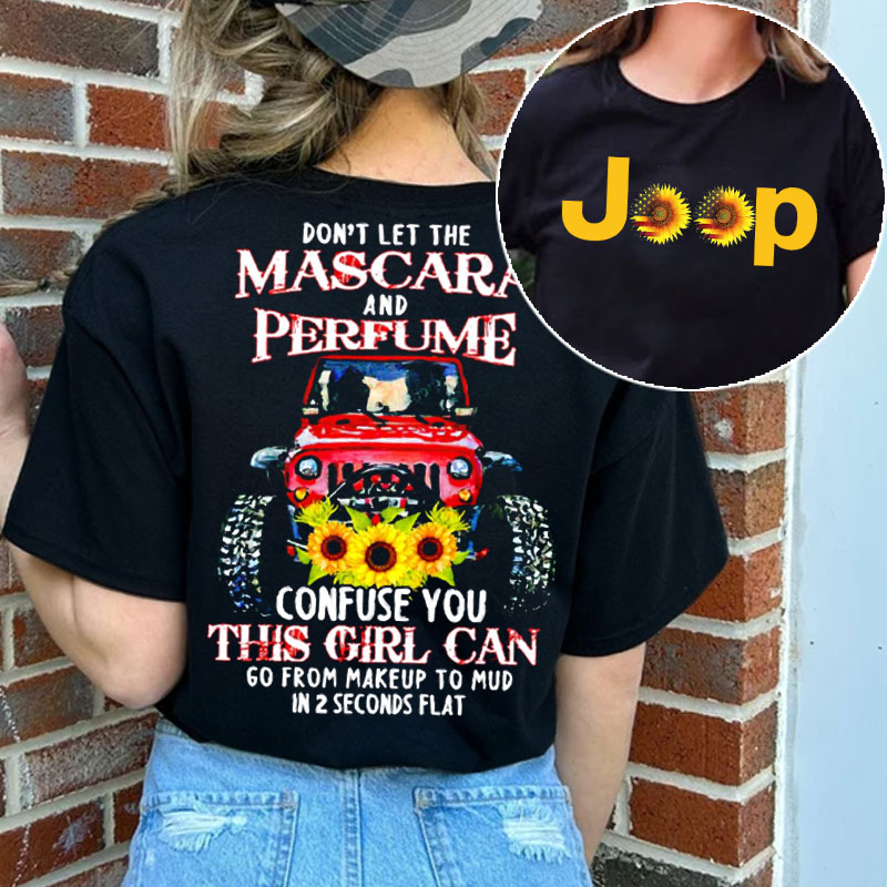 Sunflower Jeep Don’t Let the Mascara and Perfume Confuse You Girl T-shirt