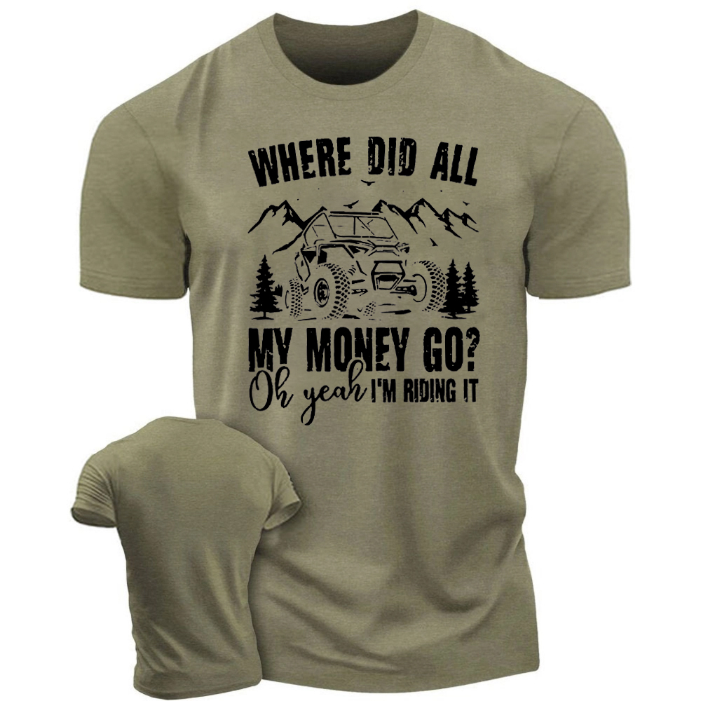 Where Did All My Money Go Oh Yeah I’m Riding It - Fun Off-Road T-Shirt