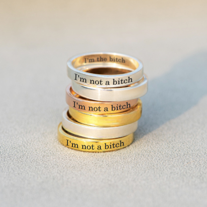 I'm not a bitch I'm the bitch Ring