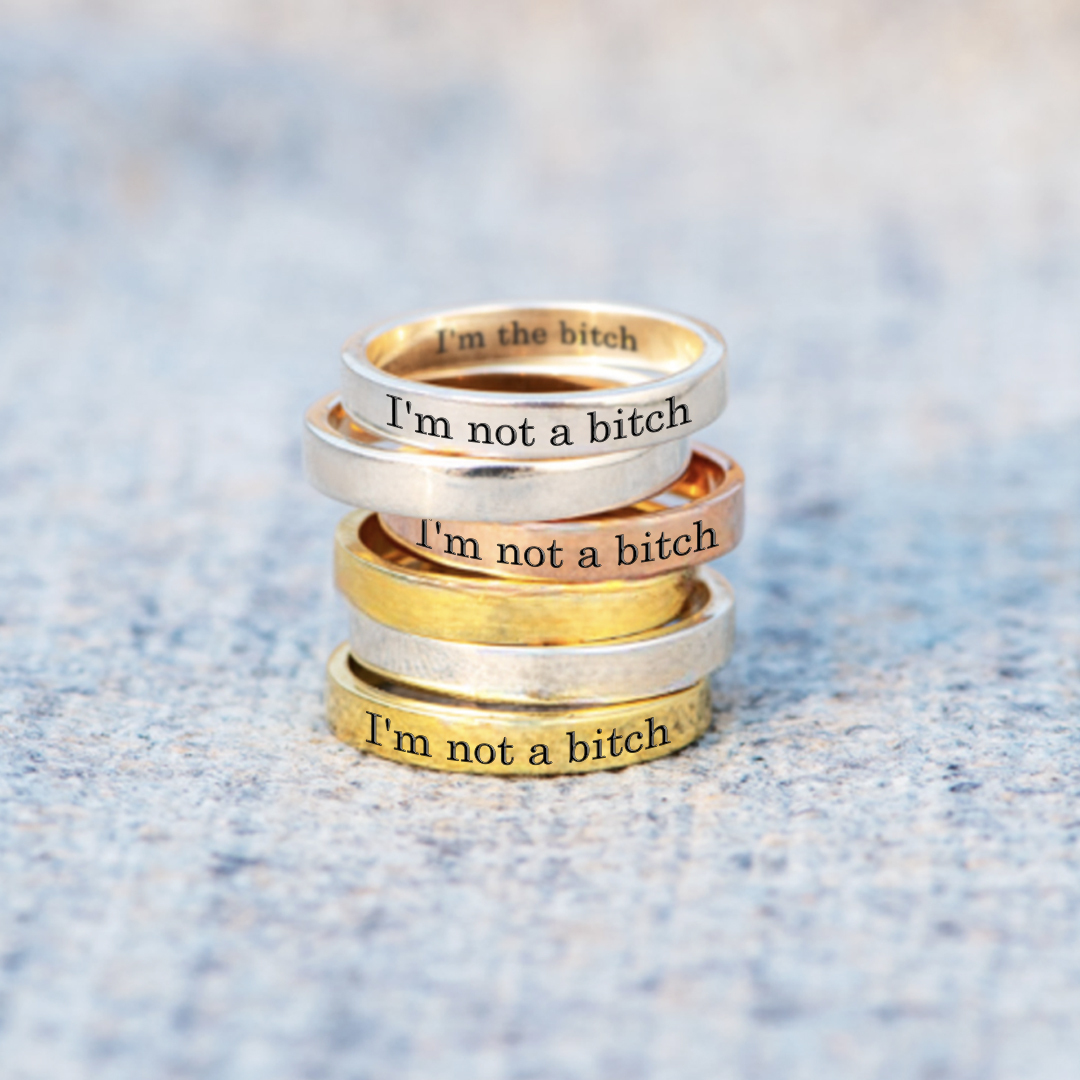 I'm not a bitch I'm the bitch Ring
