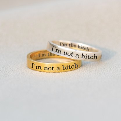 I'm not a bitch I'm the bitch Ring