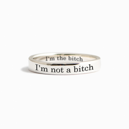 I'm not a bitch I'm the bitch Ring