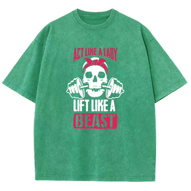 Act Like Lady Lift Like A Beast Unisex Fit Washed T-Shirt