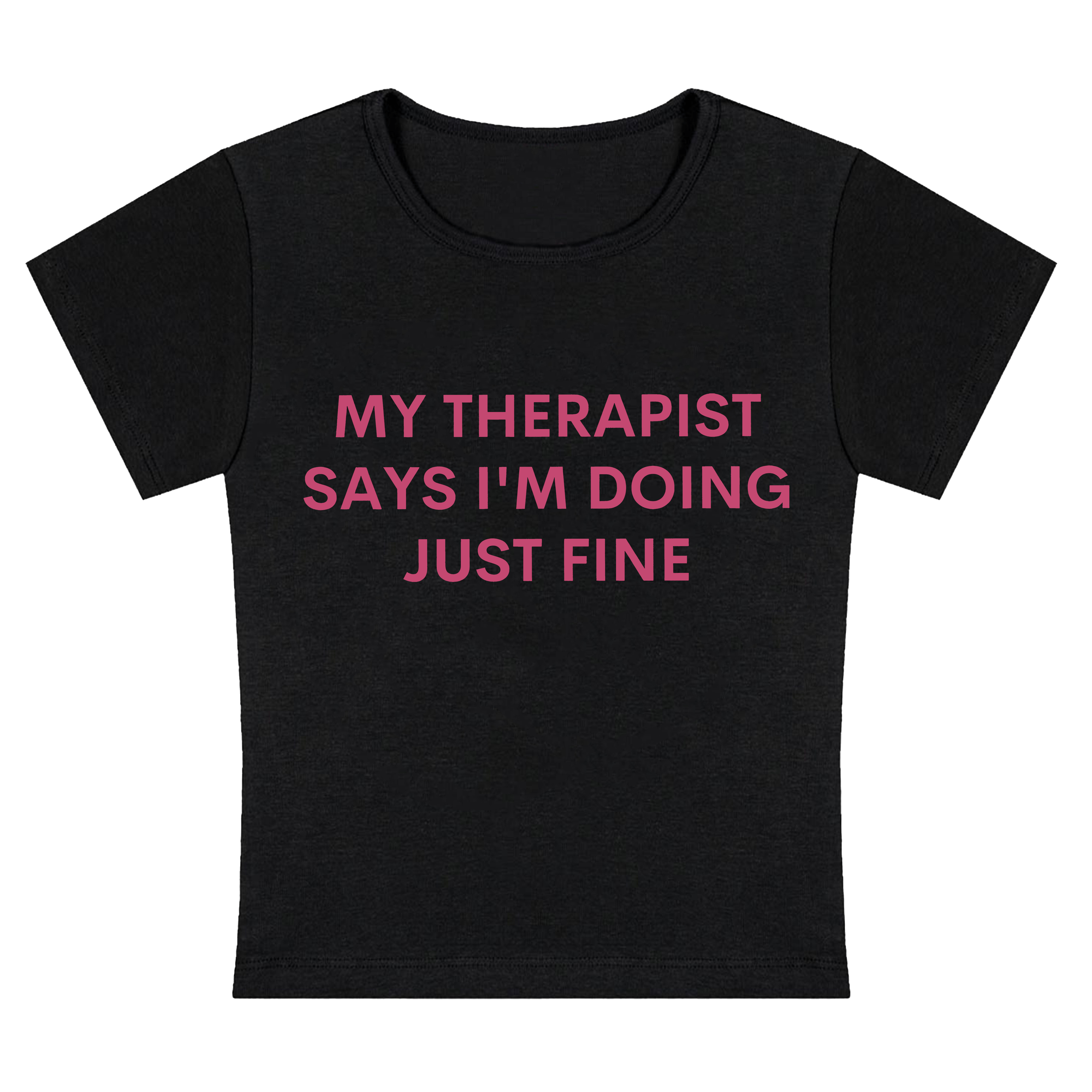 My Therapist Says I'm Doing Just Fine My Therapist Says I'm Doing Just Fine Baby Tee