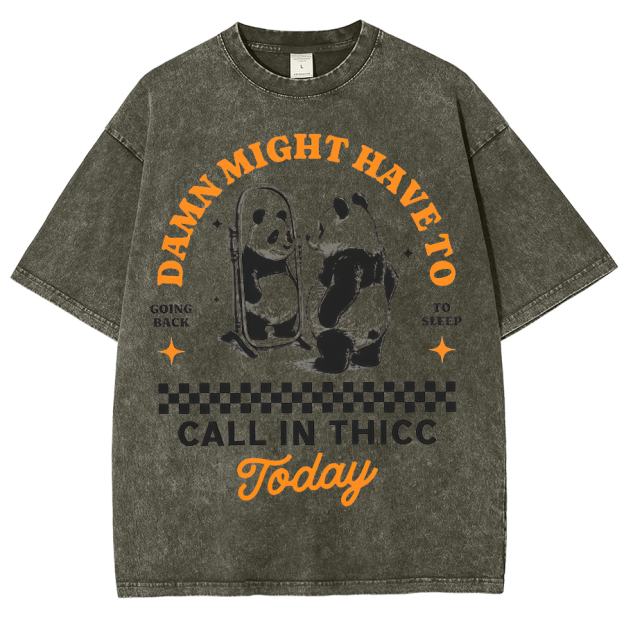 Might Have To Call In Thicc Today Unisex Fit Washed Oversized T-Shirt