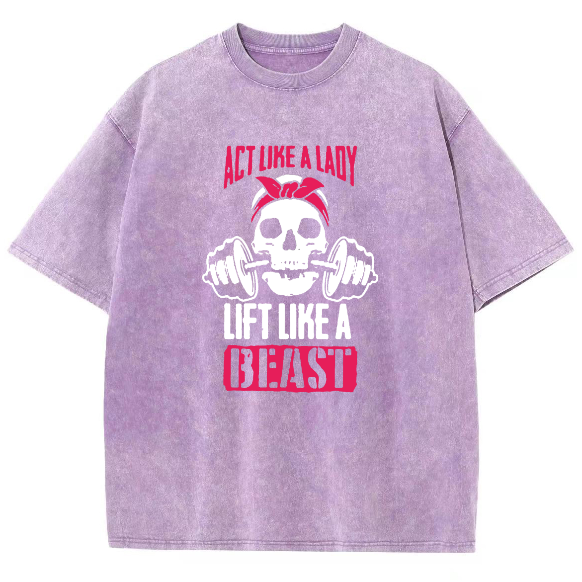 Act Like Lady Lift Like A Beast Unisex Fit Washed T-Shirt