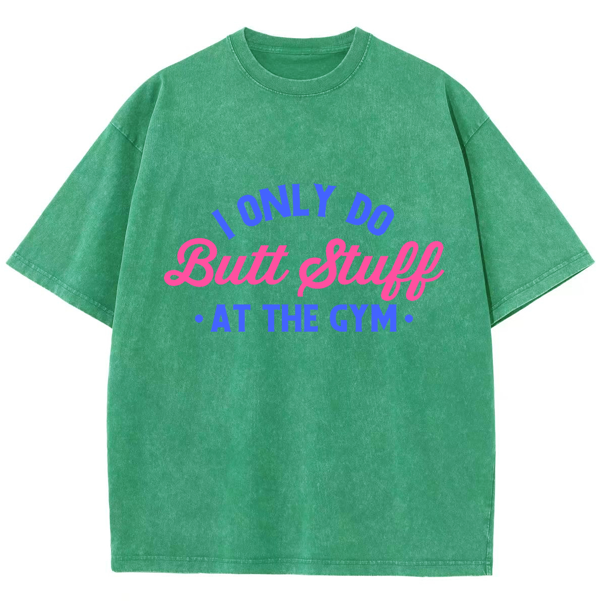 I Only Do Butt Stuff At The Gym Unisex Fit Washed T-Shirt