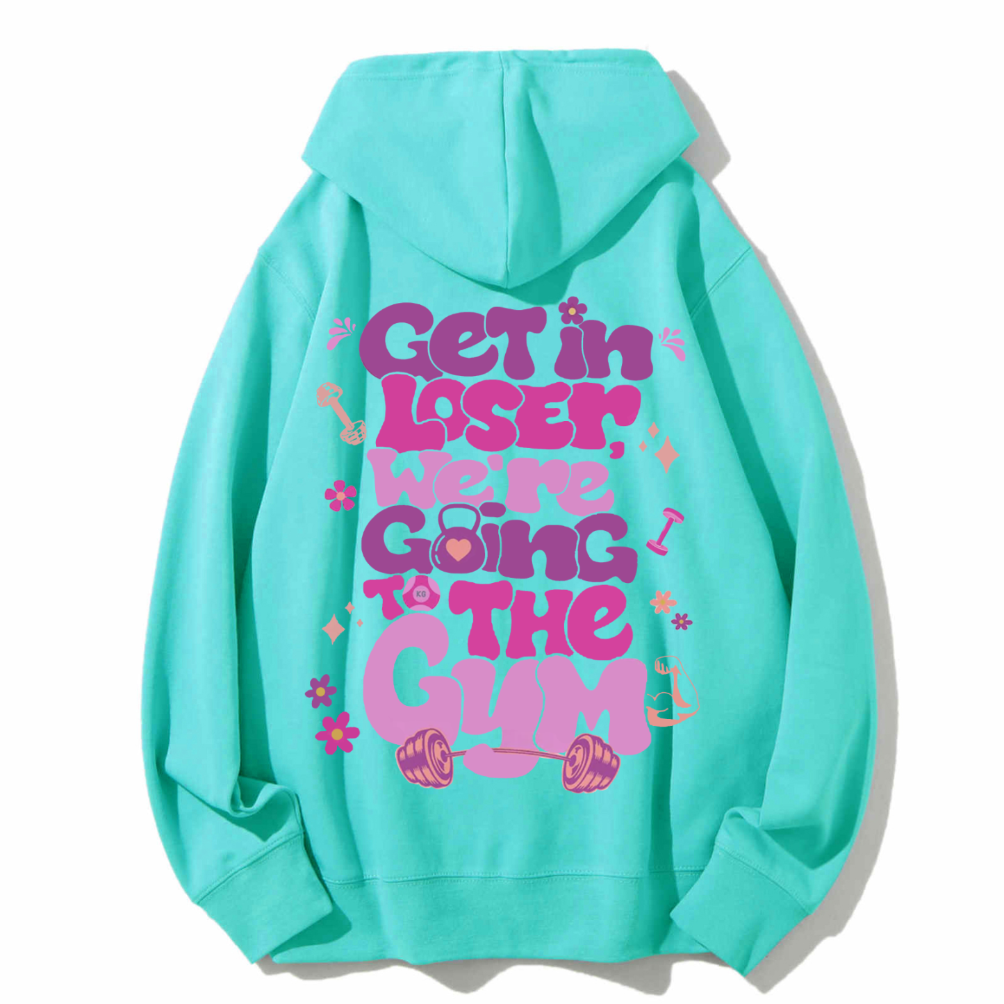 Get In Loser We're Going To The Gym Casual Hoodie