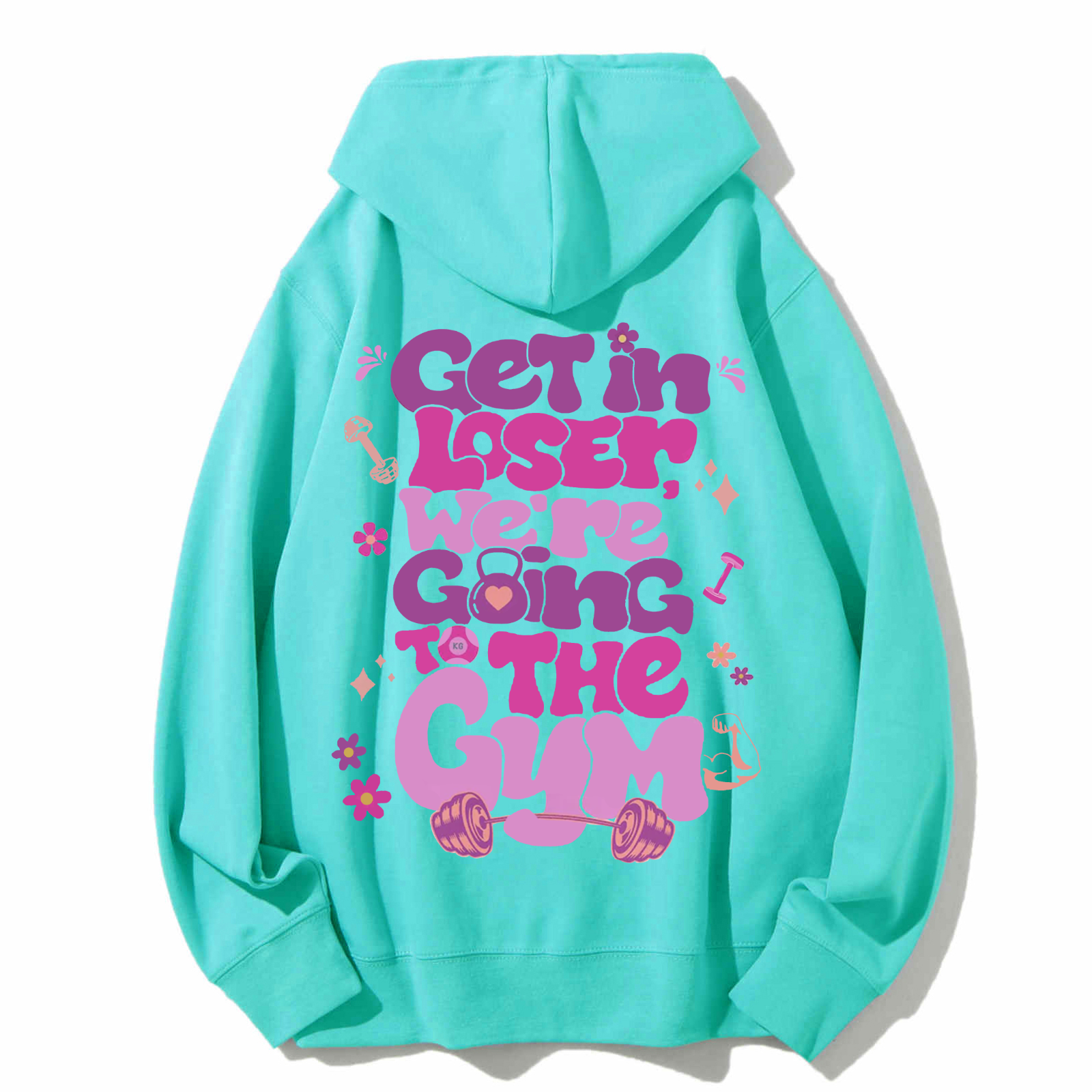 Get In Loser We're Going To The Gym Casual Hoodie