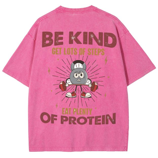 Be Kind Get Lots Of Steps Eat Plenty Of Protein Unisex Fit Washed Oversized T-Shirt