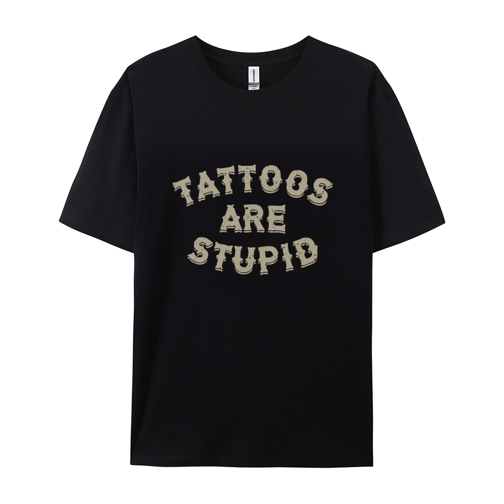 Tattoos Are Stupid Casual Short Sleeve T-Shirt