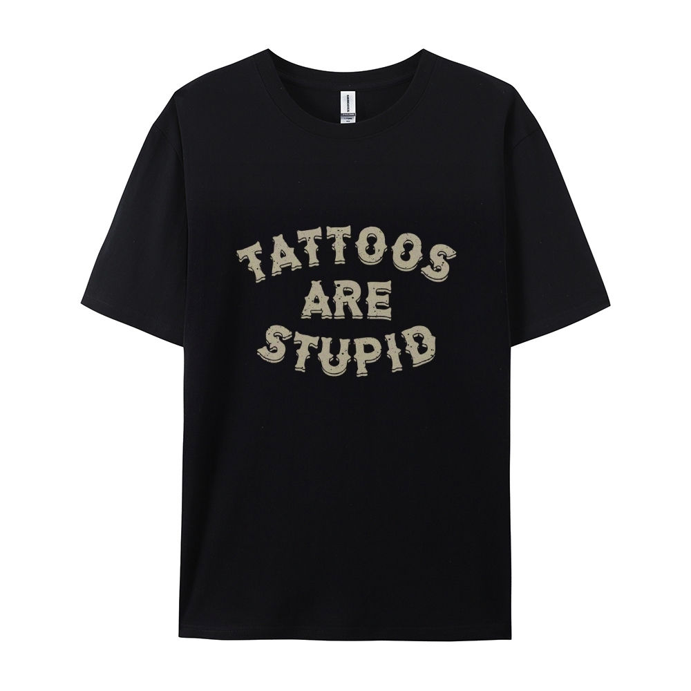 Tattoos Are Stupid Casual Short Sleeve T-Shirt