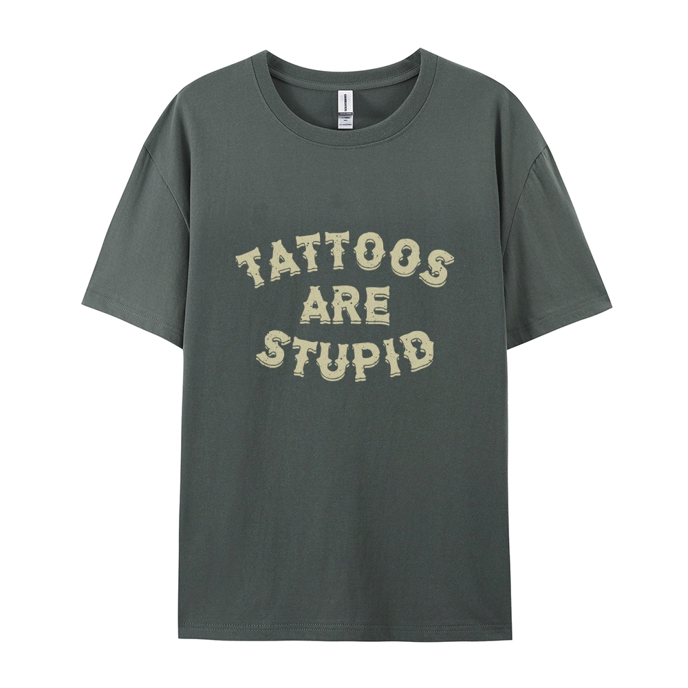Tattoos Are Stupid Casual Short Sleeve T-Shirt
