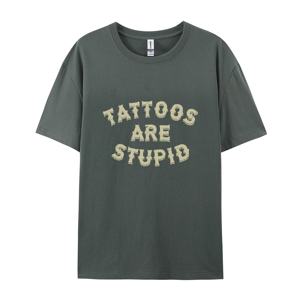 Tattoos Are Stupid Casual Short Sleeve T-Shirt
