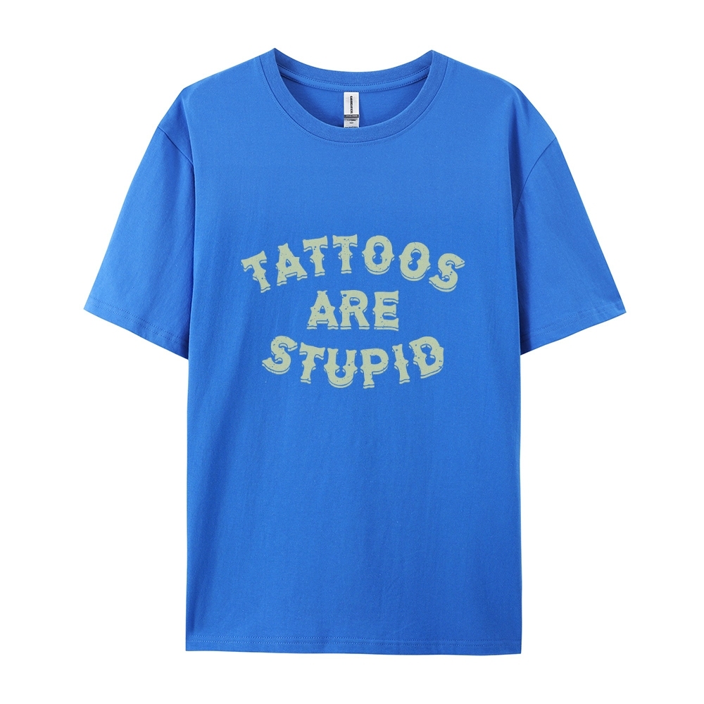 Tattoos Are Stupid Casual Short Sleeve T-Shirt