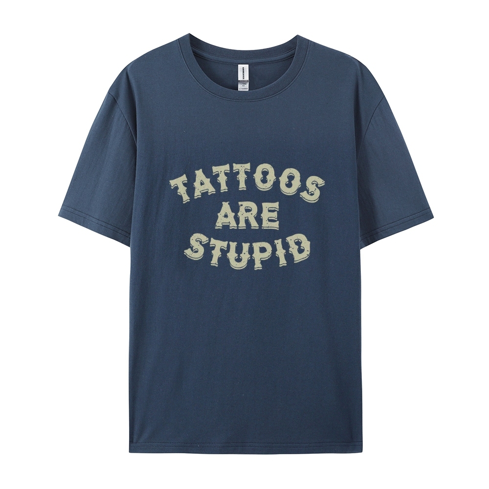 Tattoos Are Stupid Casual Short Sleeve T-Shirt