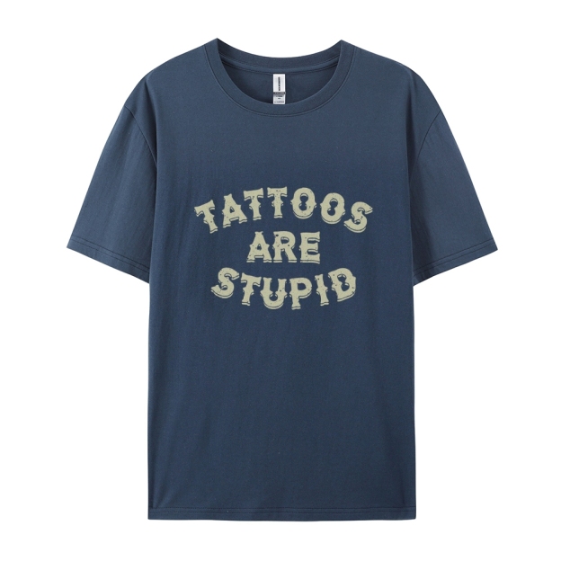 Tattoos Are Stupid Casual Short Sleeve T-Shirt