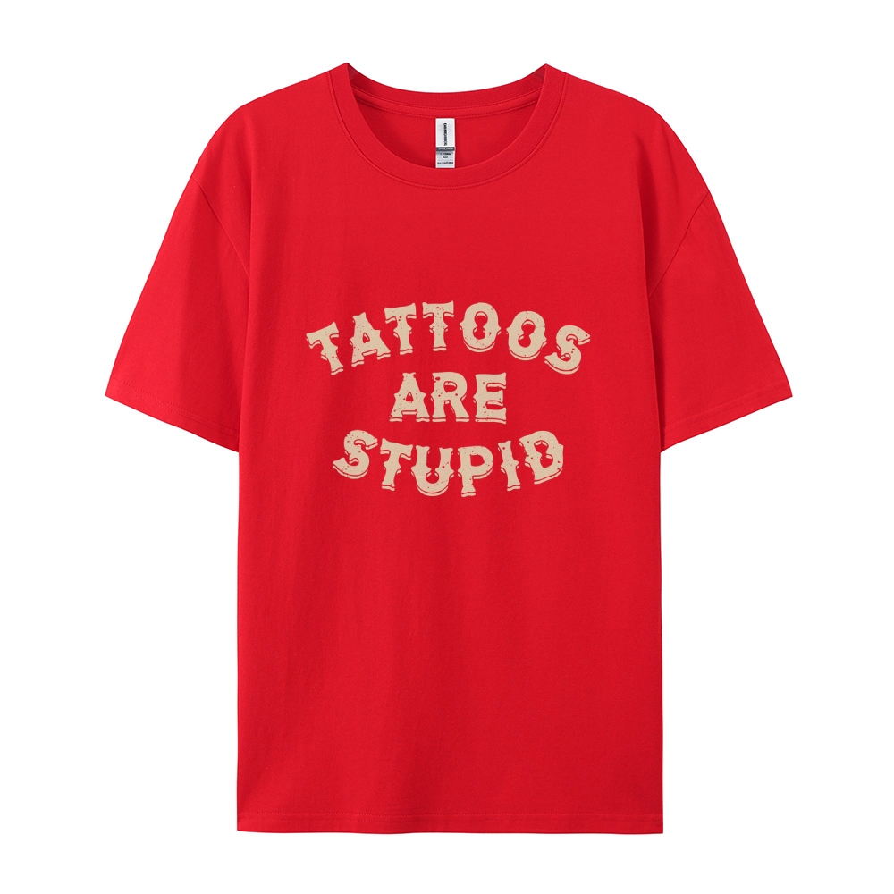 Tattoos Are Stupid Casual Short Sleeve T-Shirt