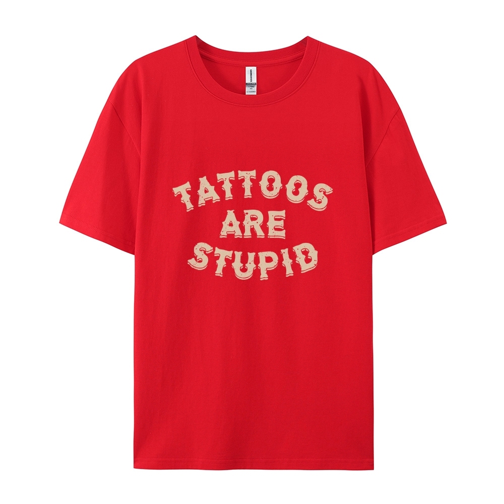 Tattoos Are Stupid Casual Short Sleeve T-Shirt