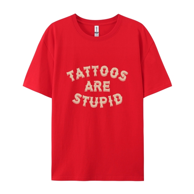 Tattoos Are Stupid Casual Short Sleeve T-Shirt