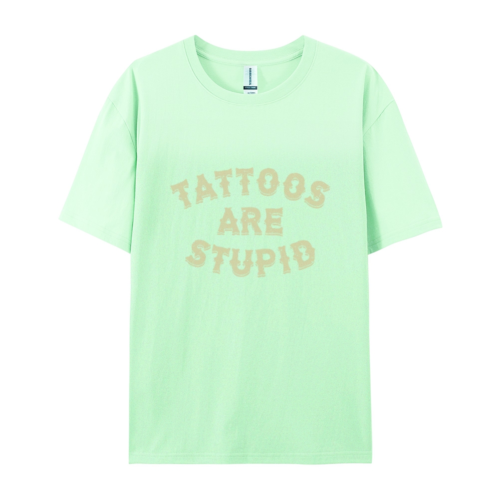 Tattoos Are Stupid Casual Short Sleeve T-Shirt