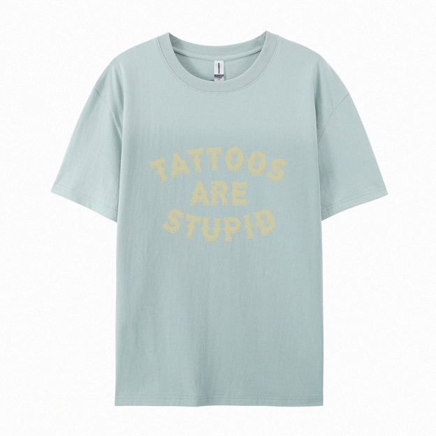 Tattoos Are Stupid Casual Short Sleeve T-Shirt