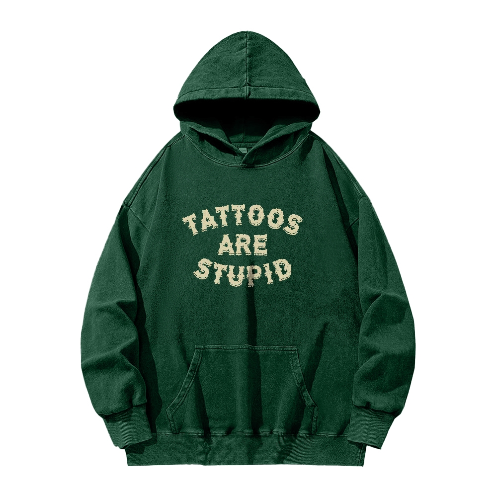 Tattoos Are Stupid Washed Long Sleeved Hoodie