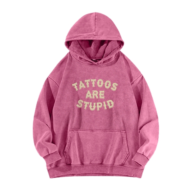 Tattoos Are Stupid Washed Long Sleeved Hoodie