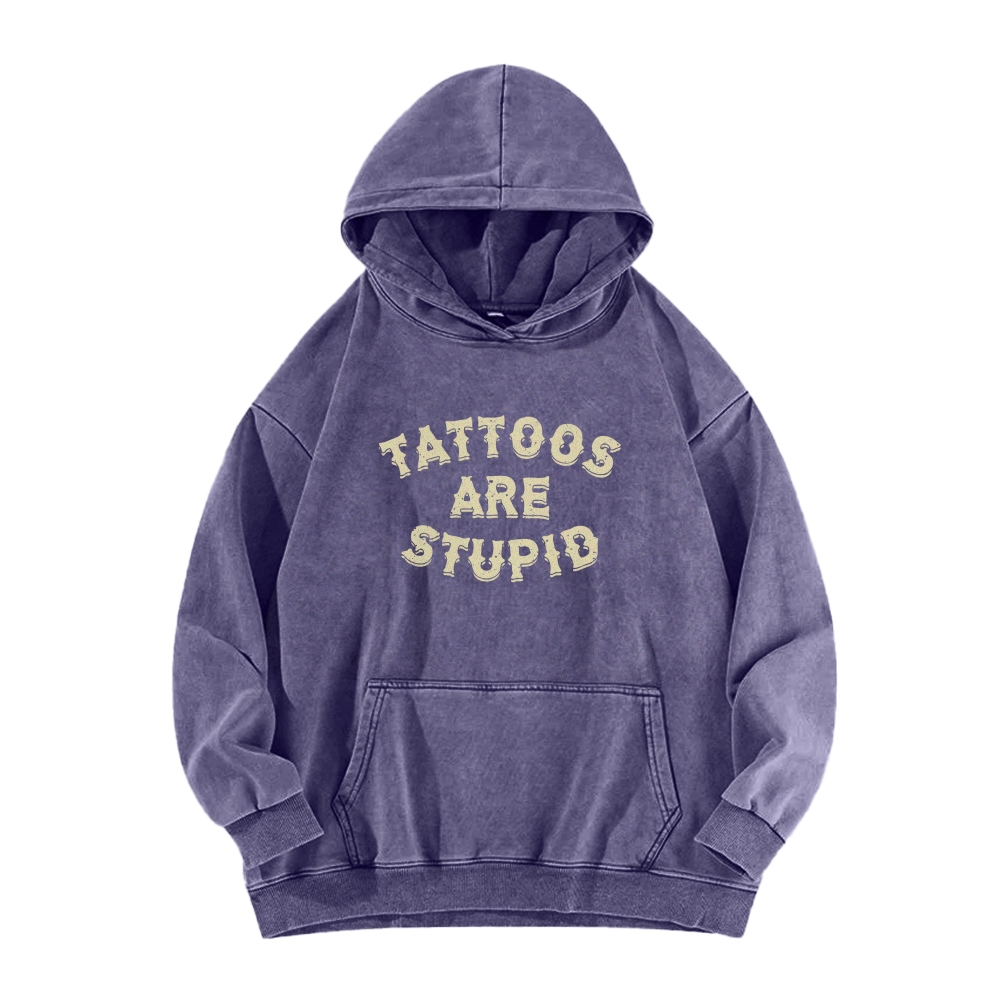 Tattoos Are Stupid Washed Long Sleeved Hoodie