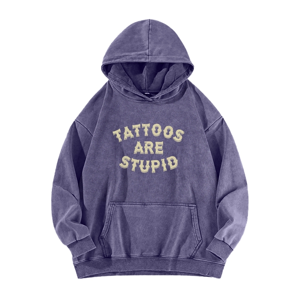 Tattoos Are Stupid Washed Long Sleeved Hoodie