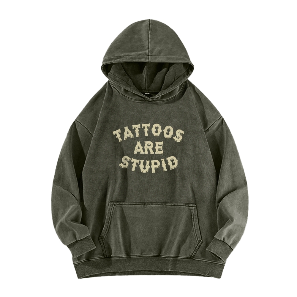 Tattoos Are Stupid Washed Long Sleeved Hoodie