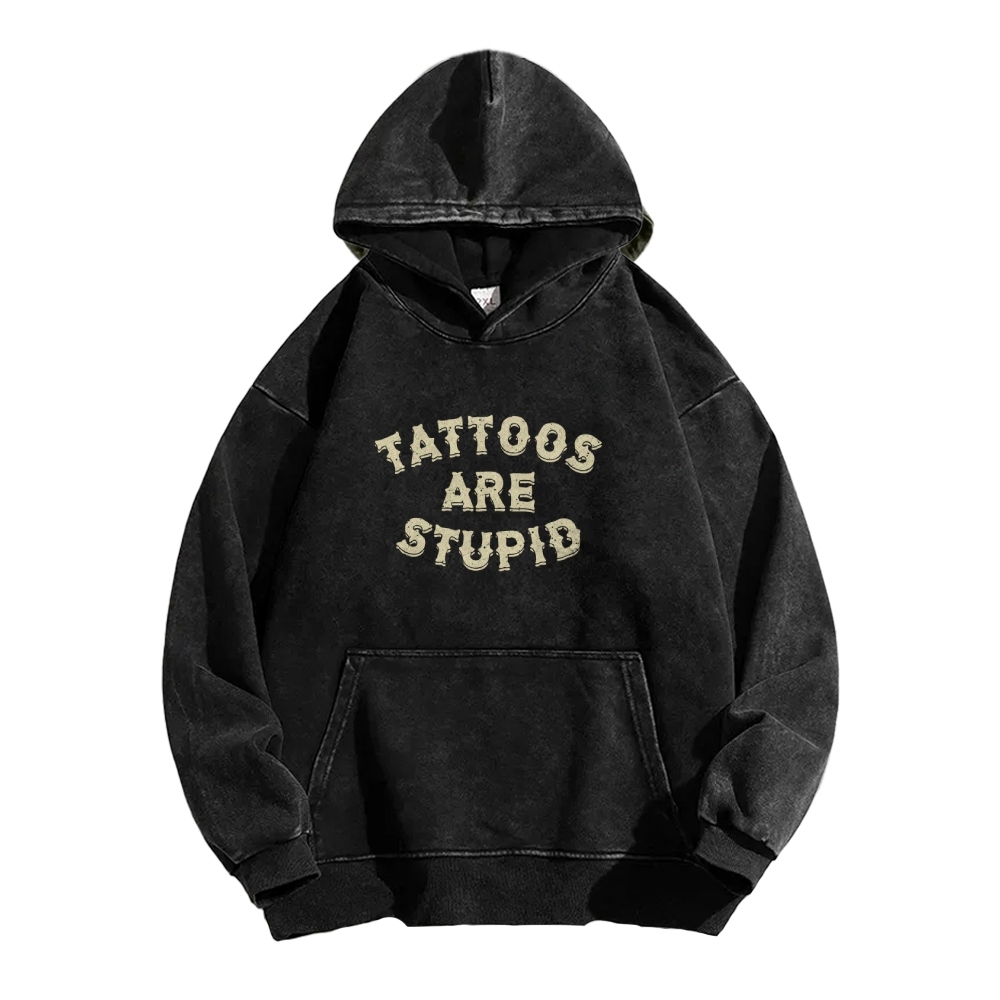 Tattoos Are Stupid Washed Long Sleeved Hoodie