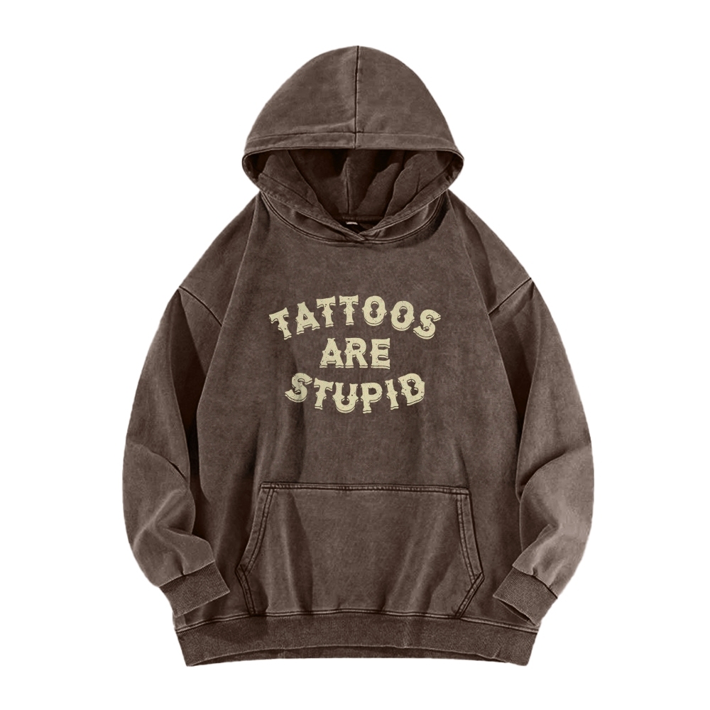 Tattoos Are Stupid Washed Long Sleeved Hoodie