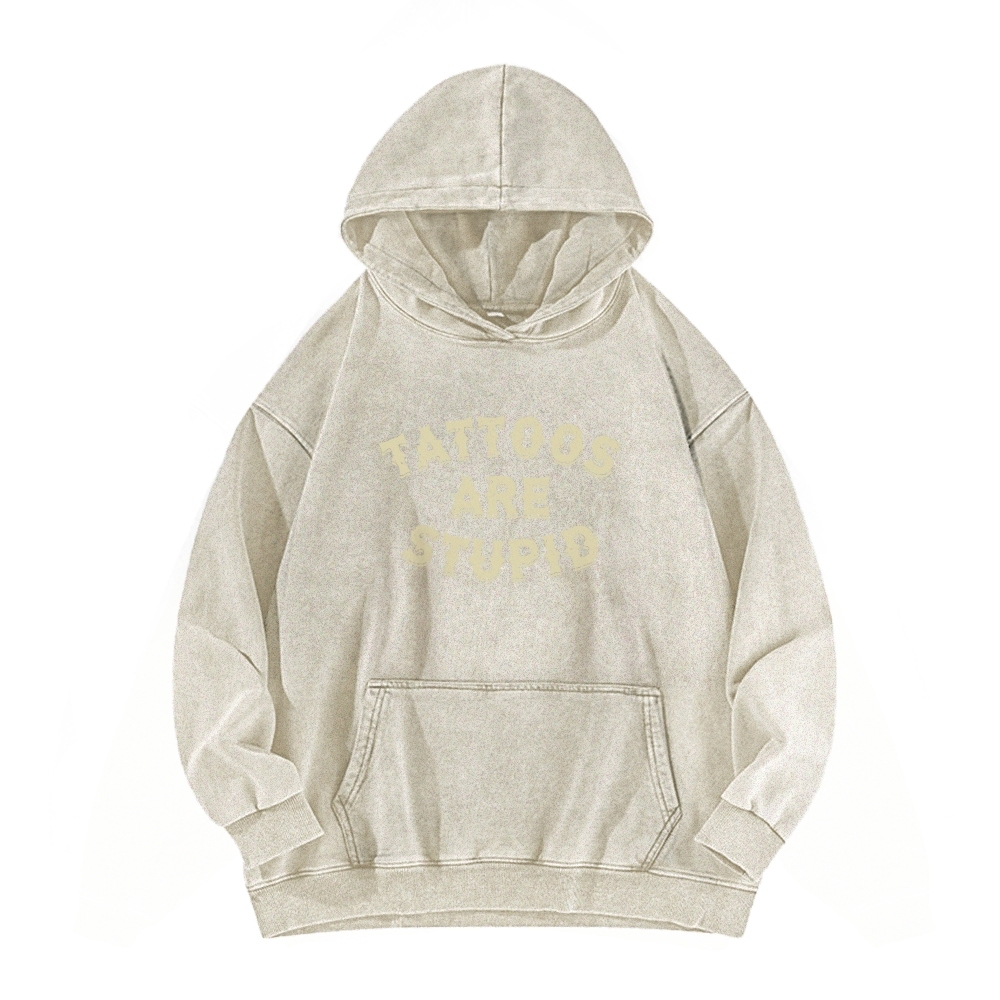 Tattoos Are Stupid Washed Long Sleeved Hoodie