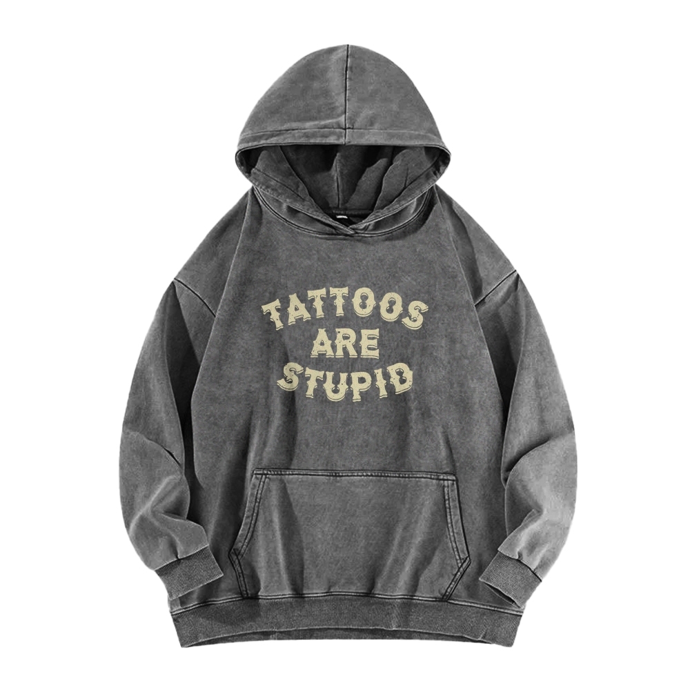 Tattoos Are Stupid Washed Long Sleeved Hoodie