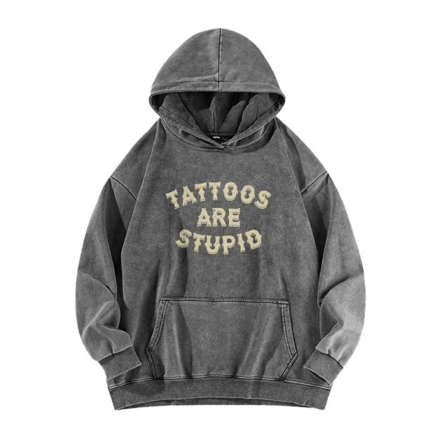 Tattoos Are Stupid Washed Long Sleeved Hoodie