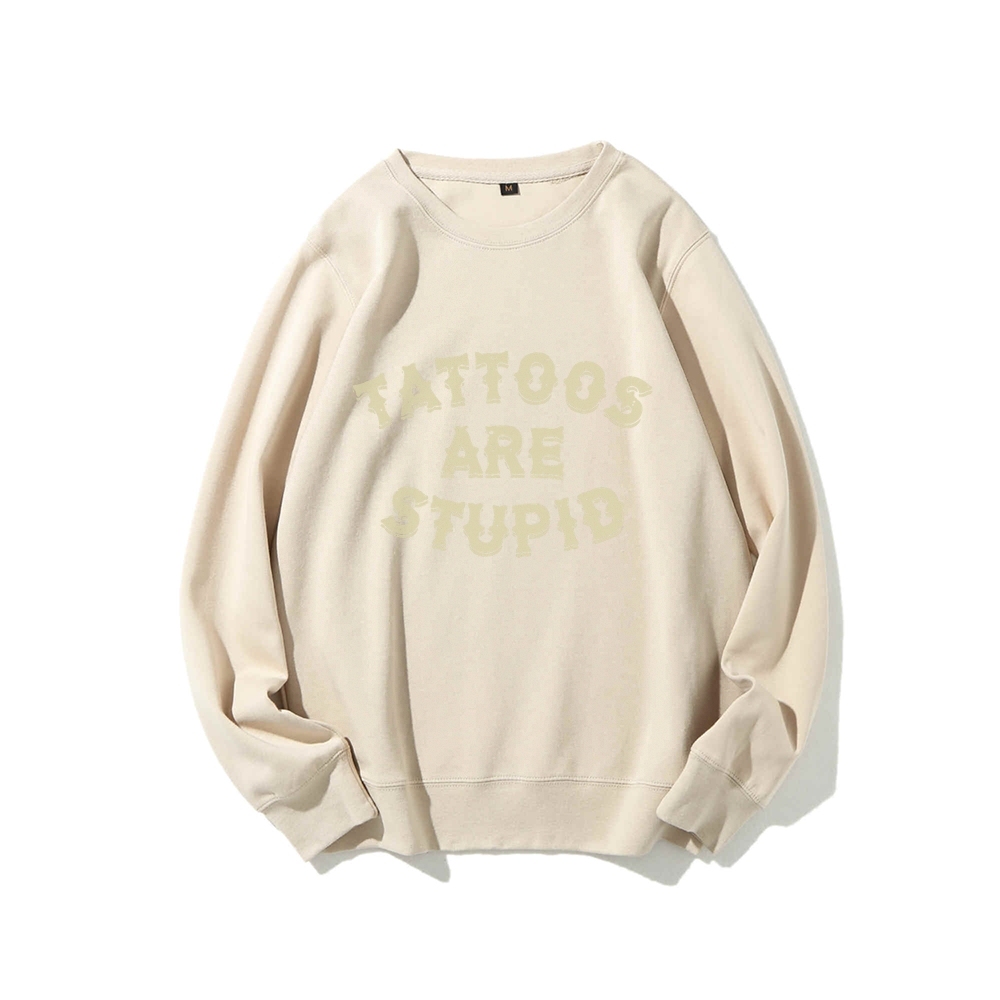 Tattoos Are Stupid Round Neck Sweatshirt
