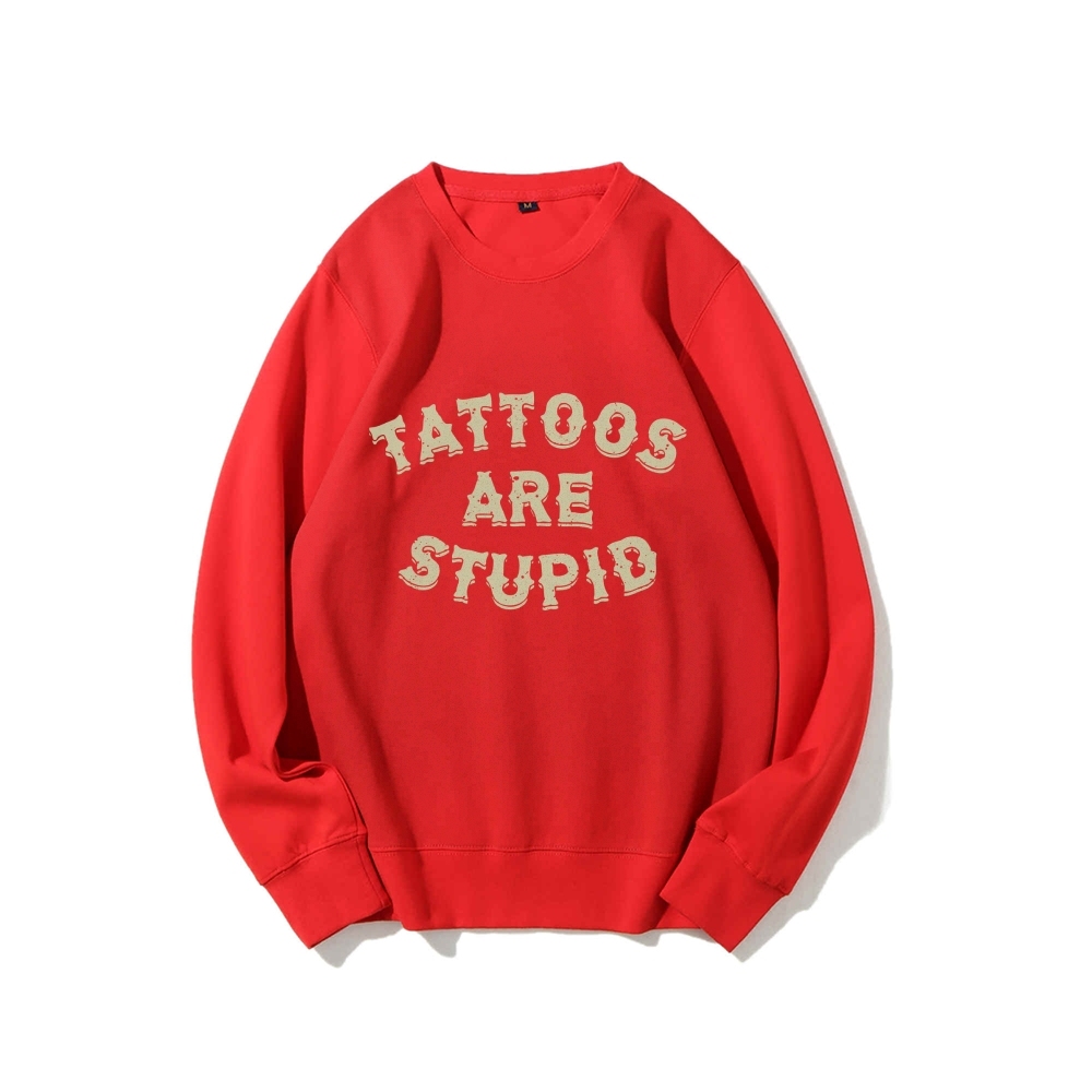 Tattoos Are Stupid Round Neck Sweatshirt