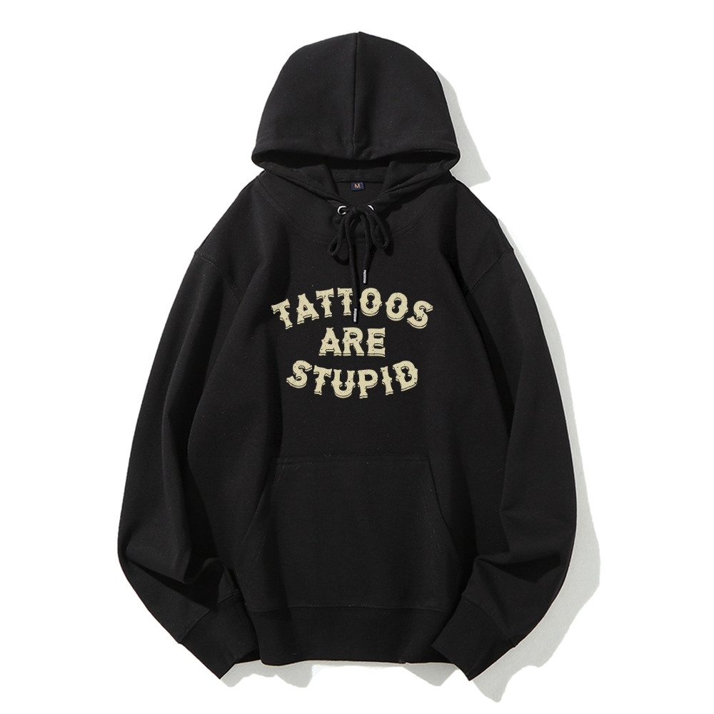 Tattoos Are Stupid Long Sleeved Hoodie