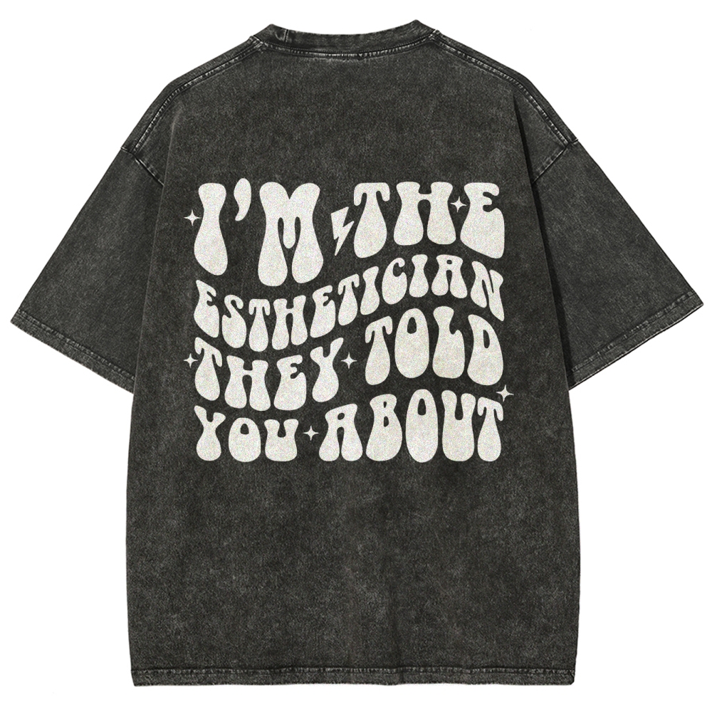 I'm The Esthetician Addcustom Unisex Fit Washed T-Shirt Customscool