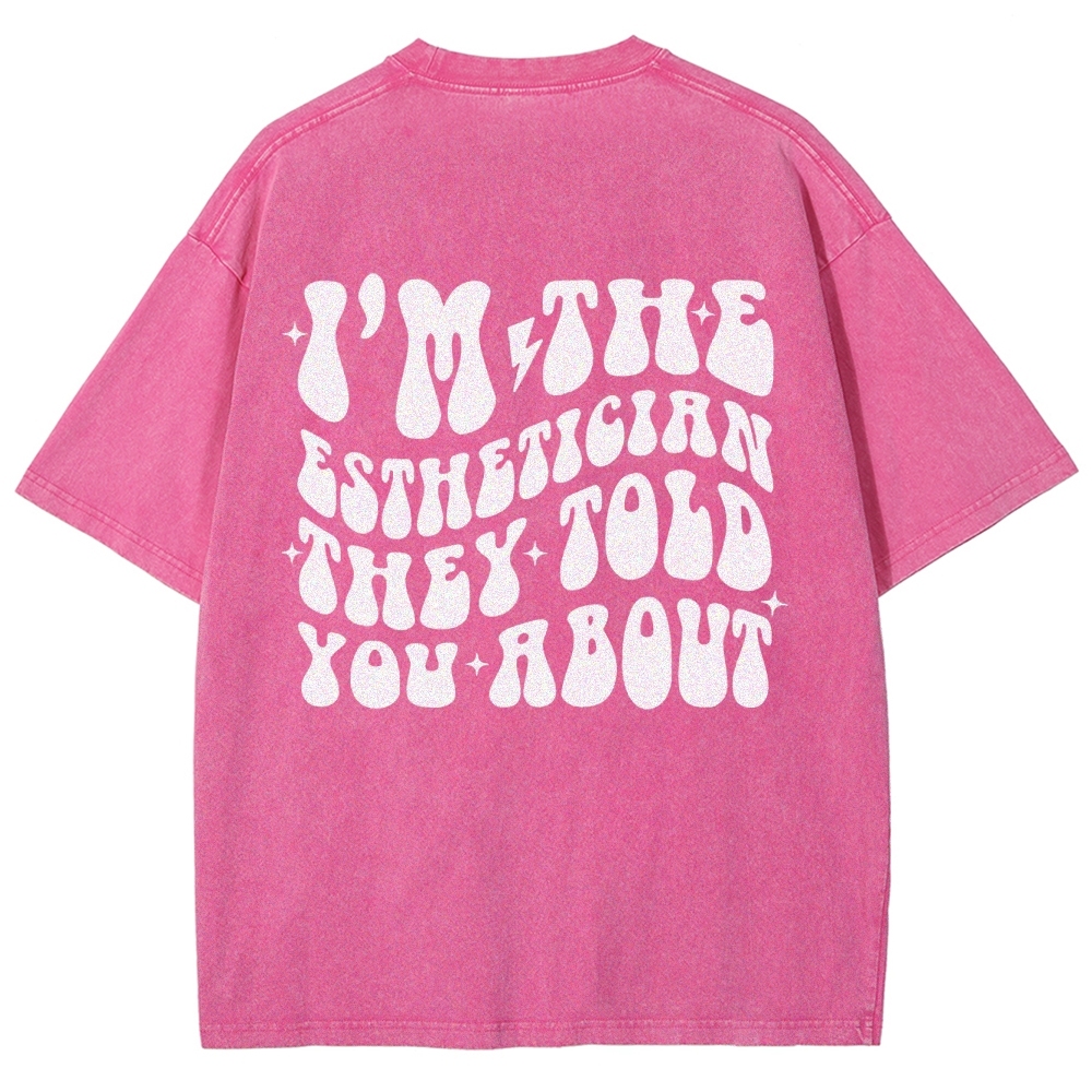 I'm The Esthetician Addcustom Unisex Fit Washed T-Shirt Customscool