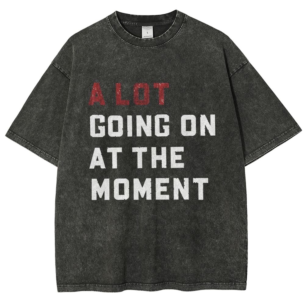 A Lot Going On At The Moment Unisex Fit Washed T-Shirt Customscool