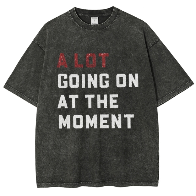 A Lot Going On At The Moment Unisex Fit Washed T-Shirt Customscool