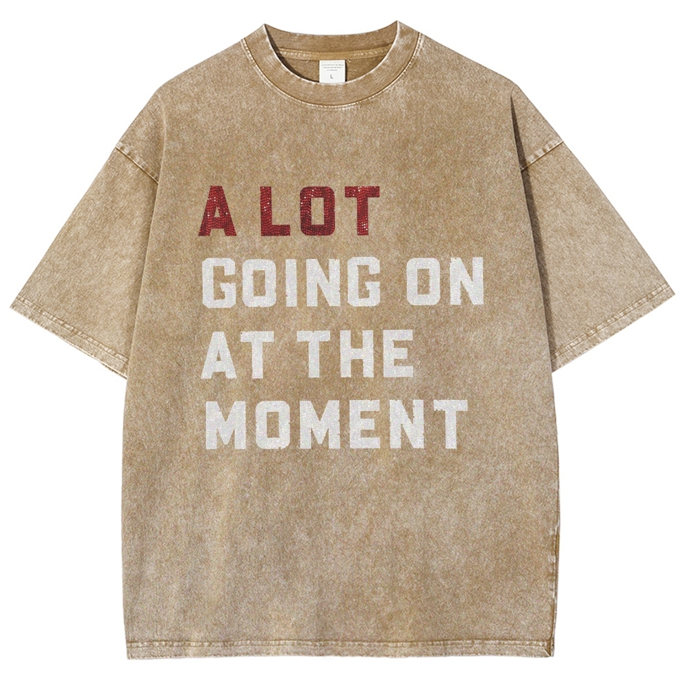 A Lot Going On At The Moment Unisex Fit Washed T-Shirt Customscool