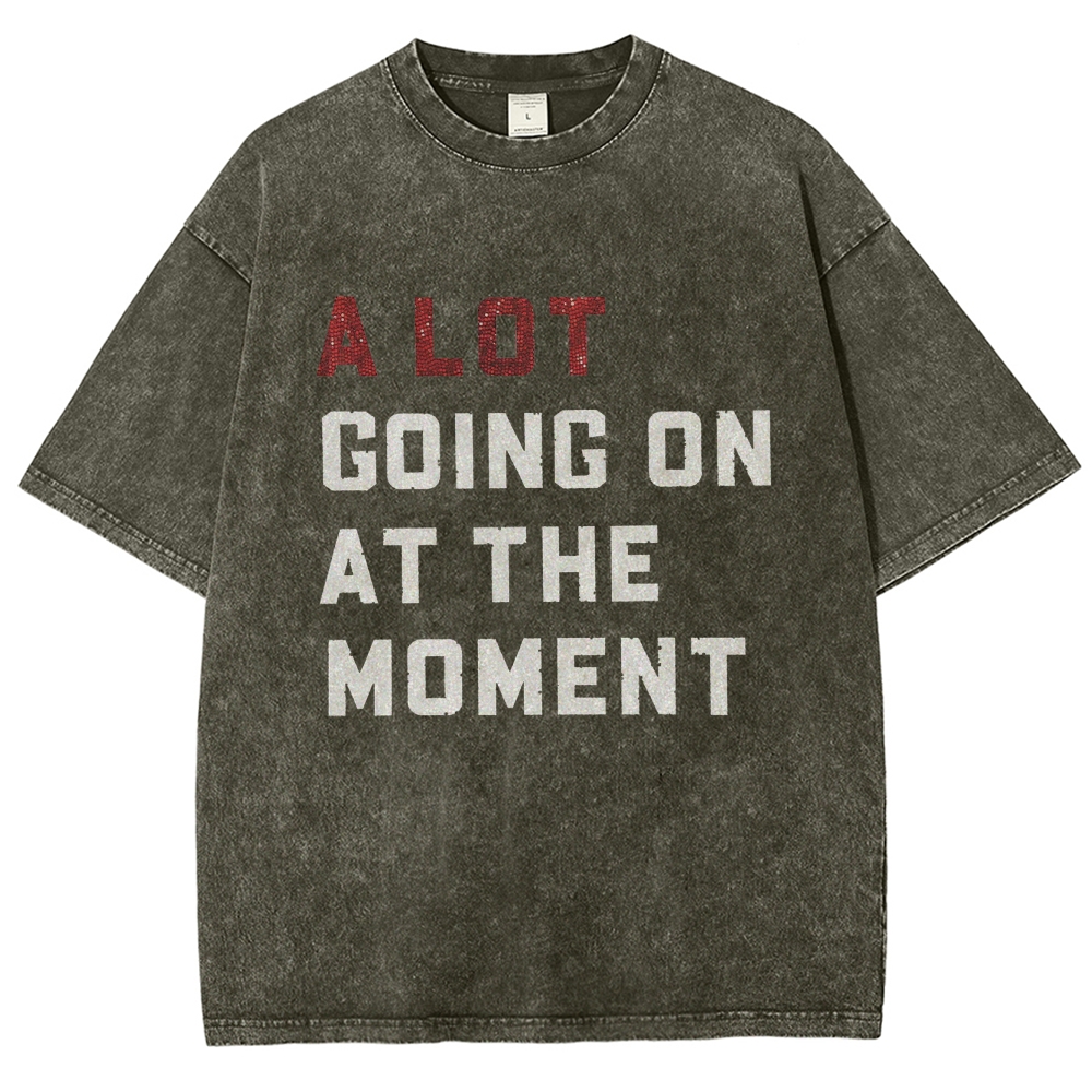 A Lot Going On At The Moment Unisex Fit Washed T-Shirt Customscool