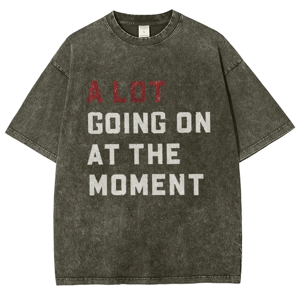 A Lot Going On At The Moment Unisex Fit Washed T-Shirt Customscool