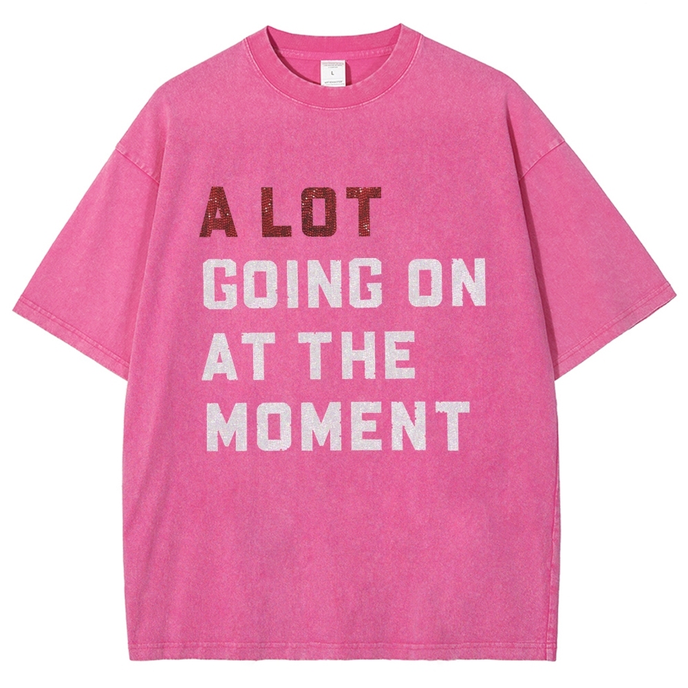 A Lot Going On At The Moment Unisex Fit Washed T-Shirt Customscool