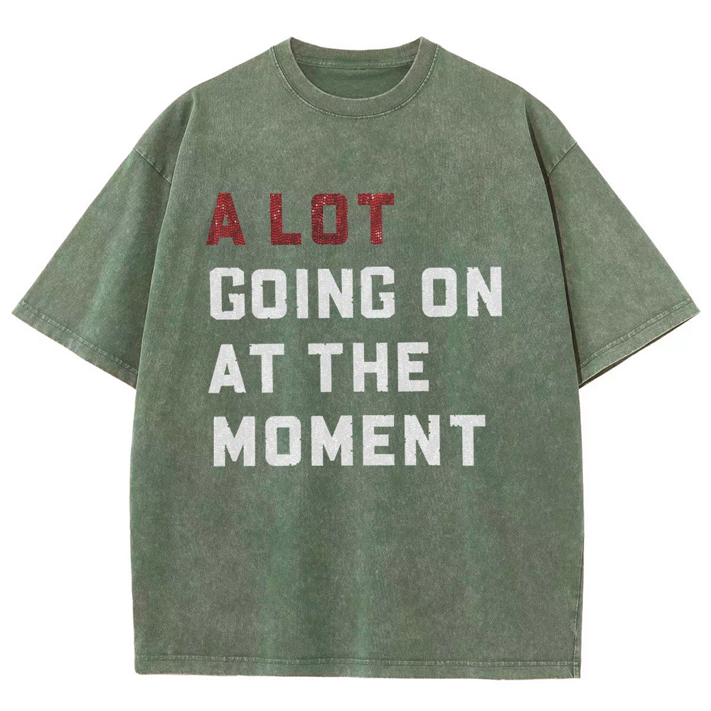 A Lot Going On At The Moment Unisex Fit Washed T-Shirt Customscool