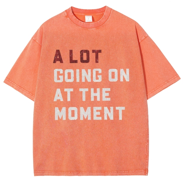 A Lot Going On At The Moment Unisex Fit Washed T-Shirt Customscool